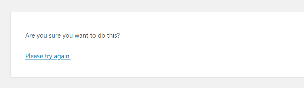 WordPress failure notice: Are you sure you want to do this? Please try again.